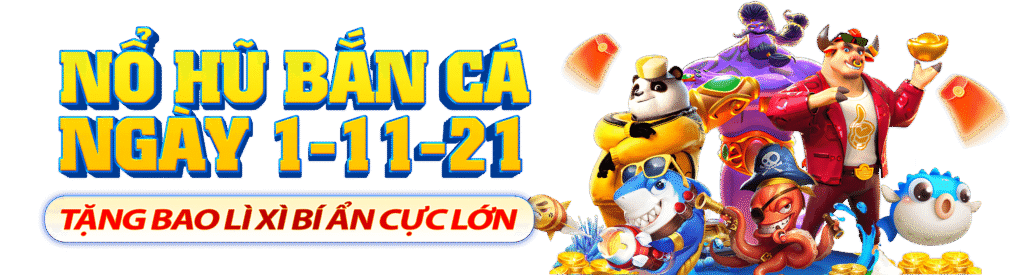 Bắn cá Nổ hũ NGAY 1-11-21